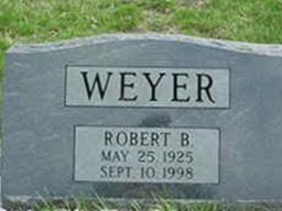 Robert Benjamin "Bob" Weyer Robert Benjamin "Bob" Weyer