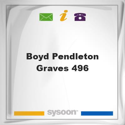 Boyd, Pendleton Graves #496Boyd, Pendleton Graves #496 on Sysoon