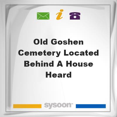 Old Goshen Cemetery, Located behind a house Heard Old Goshen Cemetery, Located behind a house Heard  on Sysoon