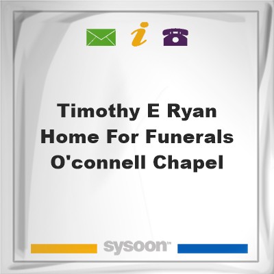Timothy E Ryan Home for Funerals O'Connell ChapelTimothy E Ryan Home for Funerals O'Connell Chapel on Sysoon