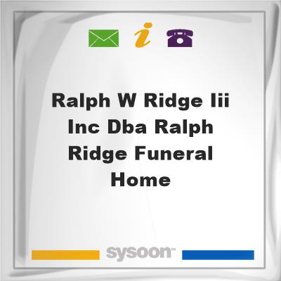 Ralph W Ridge III Inc dba Ralph Ridge Funeral Home, Ralph W Ridge III Inc dba Ralph Ridge Funeral Home