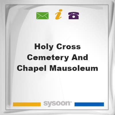 Holy Cross Cemetery and Chapel MausoleumHoly Cross Cemetery and Chapel Mausoleum on Sysoon