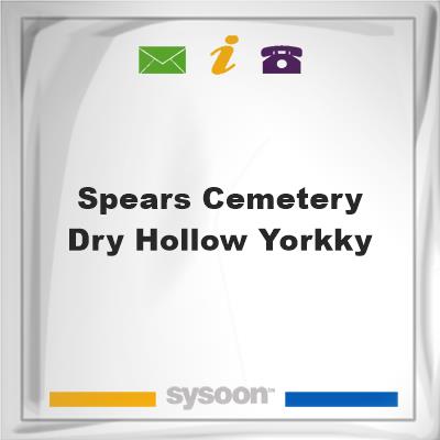 Spears Cemetery Dry Hollow york,kySpears Cemetery Dry Hollow york,ky on Sysoon