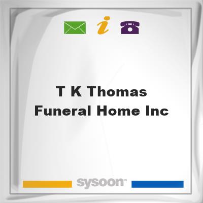 T K Thomas Funeral Home Inc, T K Thomas Funeral Home Inc