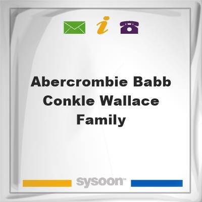 Abercrombie-Babb-Conkle-Wallace FamilyAbercrombie-Babb-Conkle-Wallace Family on Sysoon
