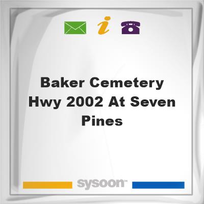 Baker Cemetery Hwy 2002 at Seven PinesBaker Cemetery Hwy 2002 at Seven Pines on Sysoon