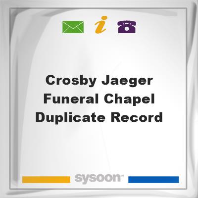 Crosby-Jaeger Funeral Chapel DUPLICATE RECORD, Crosby-Jaeger Funeral Chapel DUPLICATE RECORD