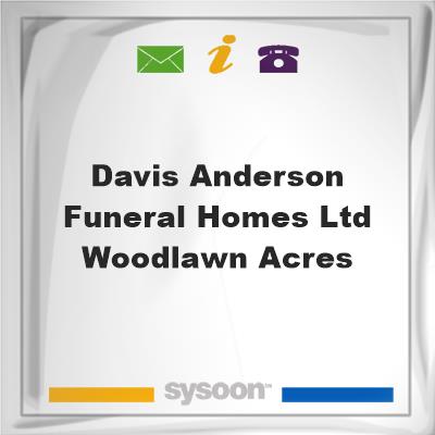 Davis-Anderson Funeral Homes Ltd Woodlawn Acres, Davis-Anderson Funeral Homes Ltd Woodlawn Acres