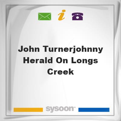 John Turner/Johnny Herald on Longs CreekJohn Turner/Johnny Herald on Longs Creek on Sysoon