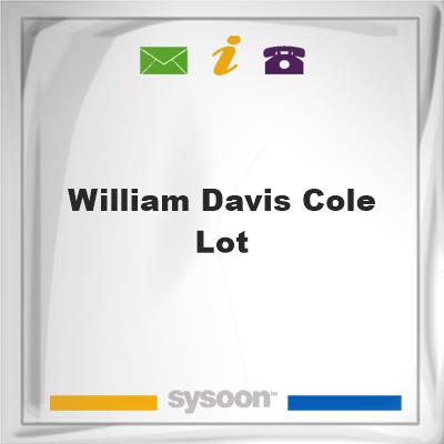 William Davis Cole LotWilliam Davis Cole Lot on Sysoon