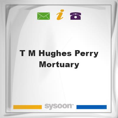 T M Hughes-Perry MortuaryT M Hughes-Perry Mortuary on Sysoon