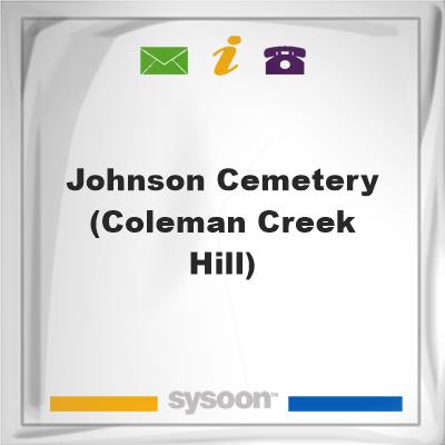 Johnson Cemetery (Coleman Creek Hill)Johnson Cemetery (Coleman Creek Hill) on Sysoon