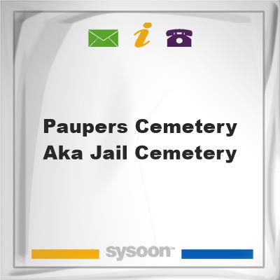 Paupers Cemetery aka Jail Cemetery, Paupers Cemetery aka Jail Cemetery