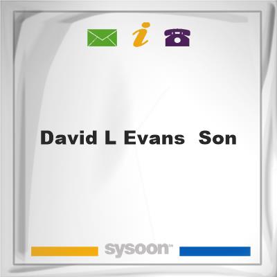 David L Evans & SonDavid L Evans & Son on Sysoon