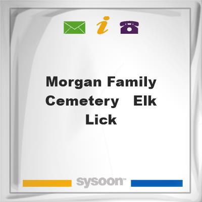 Morgan Family Cemetery - Elk LickMorgan Family Cemetery - Elk Lick on Sysoon