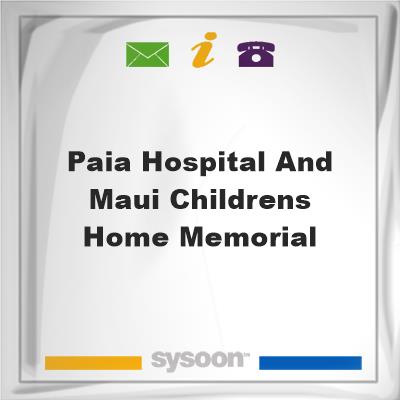 Paia Hospital and Maui Childrens Home MemorialPaia Hospital and Maui Childrens Home Memorial on Sysoon