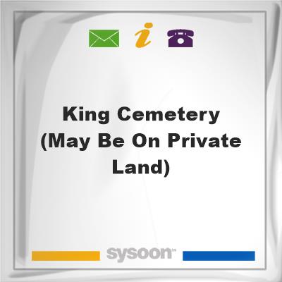 King Cemetery (May be on private land), King Cemetery (May be on private land)