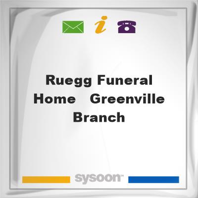 Ruegg Funeral Home - Greenville Branch, Ruegg Funeral Home - Greenville Branch