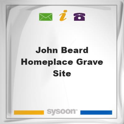 John Beard Homeplace Grave SiteJohn Beard Homeplace Grave Site on Sysoon