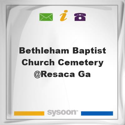 Bethleham Baptist Church Cemetery @Resaca Ga, Bethleham Baptist Church Cemetery @Resaca Ga