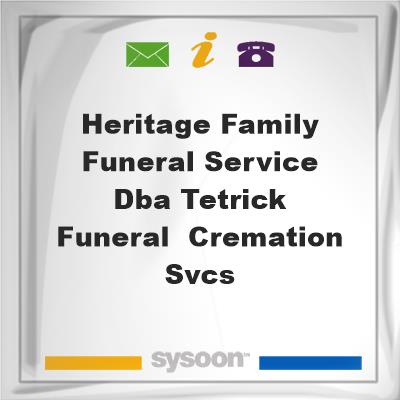 Heritage Family Funeral Service dba Tetrick Funeral & Cremation Svcs., Heritage Family Funeral Service dba Tetrick Funeral & Cremation Svcs.
