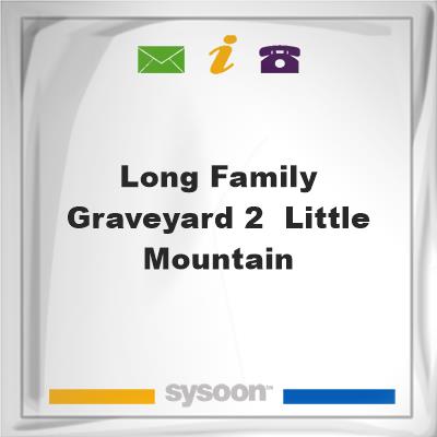 Long Family Graveyard #2 , Little Mountain,, Long Family Graveyard #2 , Little Mountain,