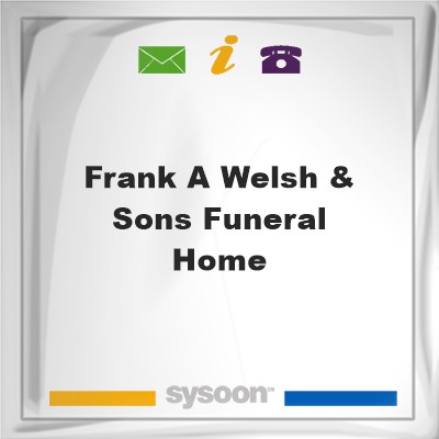 Frank A Welsh & Sons Funeral Home, Frank A Welsh & Sons Funeral Home