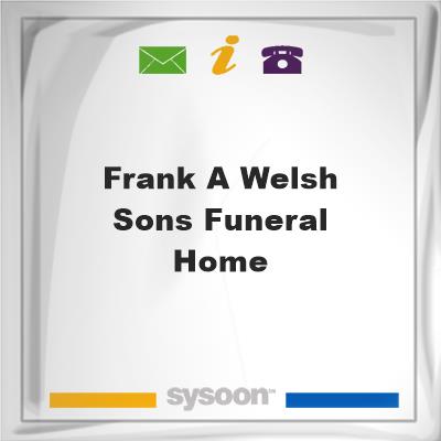 Frank A Welsh & Sons Funeral HomeFrank A Welsh & Sons Funeral Home on Sysoon