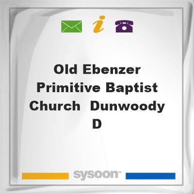 Old Ebenzer Primitive Baptist Church , Dunwoody, DOld Ebenzer Primitive Baptist Church , Dunwoody, D on Sysoon
