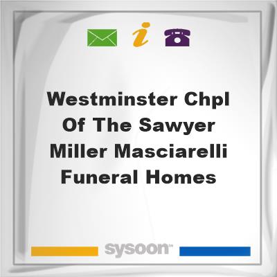Westminster Chpl of the Sawyer- Miller-Masciarelli Funeral HomesWestminster Chpl of the Sawyer- Miller-Masciarelli Funeral Homes on Sysoon