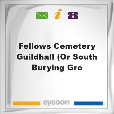Fellows Cemetery - Guildhall (or South Burying GroFellows Cemetery - Guildhall (or South Burying Gro on Sysoon