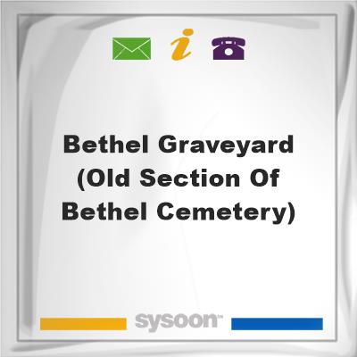 Bethel Graveyard (old section of Bethel Cemetery), Bethel Graveyard (old section of Bethel Cemetery)