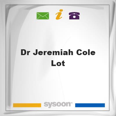 Dr. Jeremiah Cole Lot, Dr. Jeremiah Cole Lot
