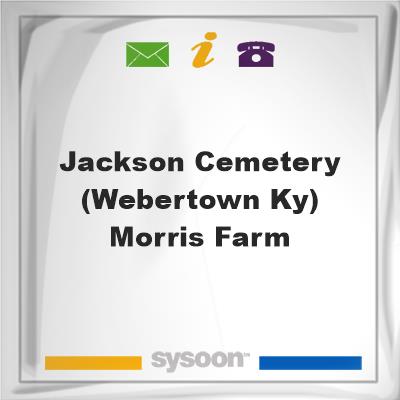 Jackson Cemetery (Webertown, Ky) Morris Farm, Jackson Cemetery (Webertown, Ky) Morris Farm