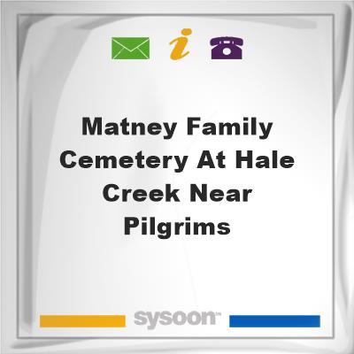 Matney Family Cemetery at Hale Creek near Pilgrims, Matney Family Cemetery at Hale Creek near Pilgrims