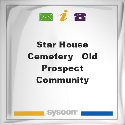 Star House Cemetery - Old Prospect CommunityStar House Cemetery - Old Prospect Community on Sysoon