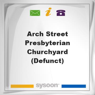 Arch Street Presbyterian Churchyard (Defunct), Arch Street Presbyterian Churchyard (Defunct)