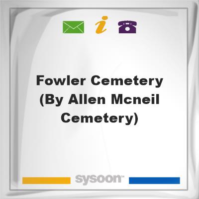 Fowler Cemetery (by Allen-McNeil Cemetery), Fowler Cemetery (by Allen-McNeil Cemetery)