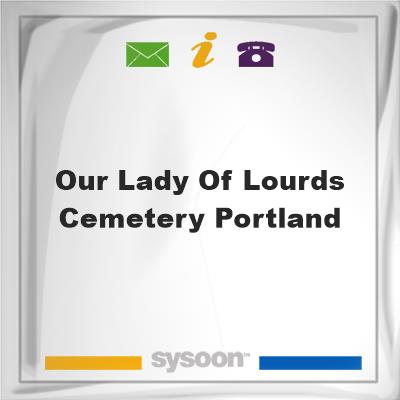 Our Lady of Lourds Cemetery, PortlandOur Lady of Lourds Cemetery, Portland on Sysoon