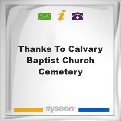 Thanks to Calvary Baptist Church Cemetery, Thanks to Calvary Baptist Church Cemetery