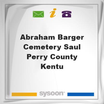 Abraham Barger Cemetery, Saul, Perry County, KentuAbraham Barger Cemetery, Saul, Perry County, Kentu on Sysoon