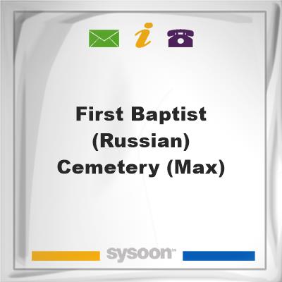 First Baptist (Russian) Cemetery (Max)First Baptist (Russian) Cemetery (Max) on Sysoon