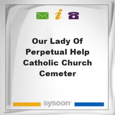 Our Lady of Perpetual Help Catholic Church CemeterOur Lady of Perpetual Help Catholic Church Cemeter on Sysoon