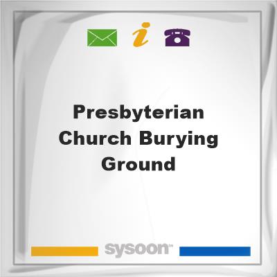 Presbyterian Church Burying Ground, Presbyterian Church Burying Ground