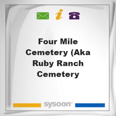 Four Mile Cemetery (aka Ruby Ranch CemeteryFour Mile Cemetery (aka Ruby Ranch Cemetery on Sysoon
