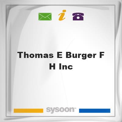 Thomas E Burger F H IncThomas E Burger F H Inc on Sysoon