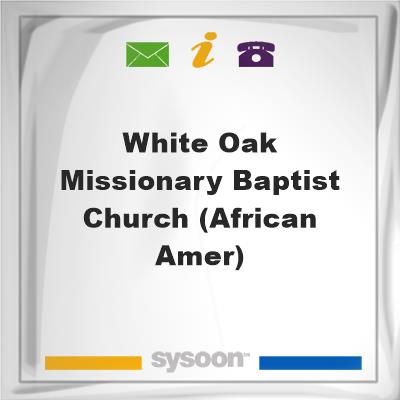 White Oak Missionary Baptist Church (African Amer), White Oak Missionary Baptist Church (African Amer)