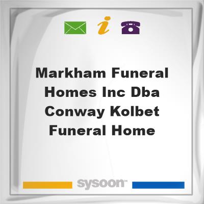 Markham Funeral Homes, Inc. dba Conway-Kolbet Funeral Home, Markham Funeral Homes, Inc. dba Conway-Kolbet Funeral Home