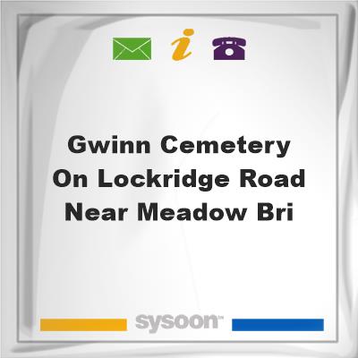 Gwinn Cemetery on Lockridge Road, near Meadow BriGwinn Cemetery on Lockridge Road, near Meadow Bri on Sysoon