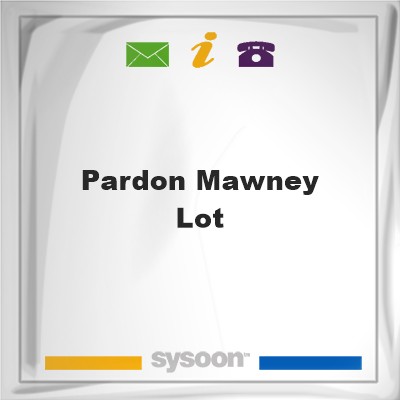 Pardon Mawney LotPardon Mawney Lot on Sysoon